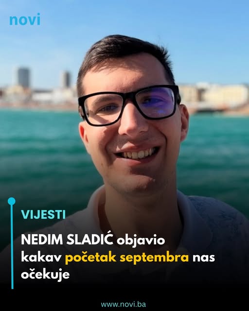 NEDIM SLADIĆ objavio kakav početak septembra nas očekuje - featured image