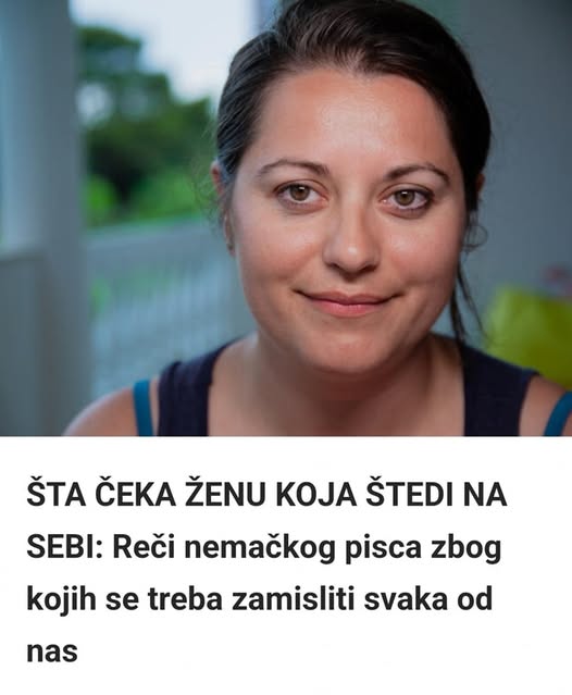 ŠTA ČEKA ŽENU KOJA ŠTEDI NA SEBI: Reči nemačkog pisca zbog kojih se treba zamisliti svaka od nas - featured image