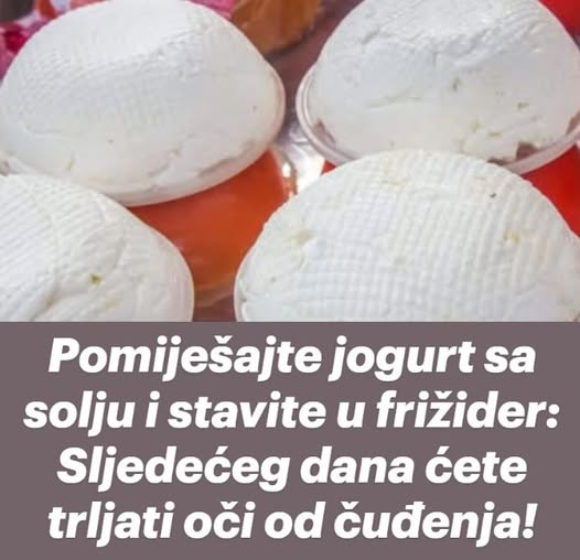 Pomiješajte jogurt sa solju i stavite u frižider: Sljedećeg dana ćete trljati oči od čuđenja! - featured image