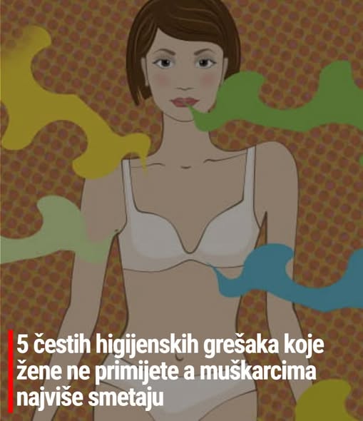 5 čestih higijenskih grešaka koje žene ne primijete a muškarcima najviše smetaju - featured image
