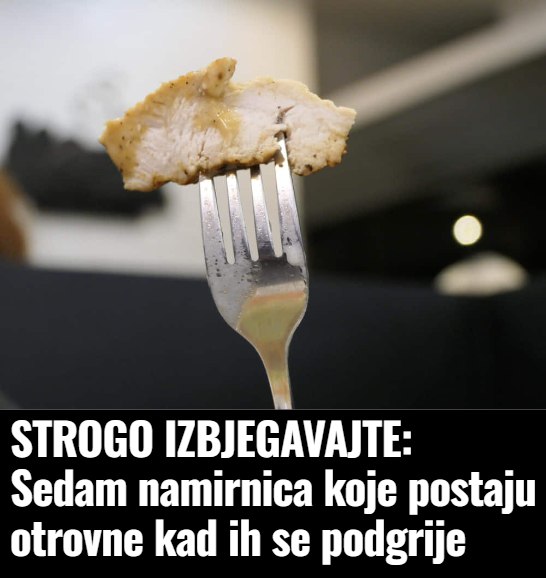 STROGO IZBJEGAVAJTE: Sedam namirnica koje postaju otrovne kad ih se podgrije - featured image