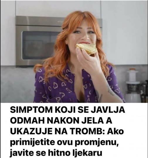 SIMPTOM KOJI SE JAVLJA ODMAH NAKON JELA A UKAZUJE NA TROMB: Ako primijetite ovu promjenu, javite se hitno ljekaru - featured image SIMPTOM KOJI SE JAVLJA ODMAH NAKON JELA A UKAZUJE NA TROMB: Ako primijetite ovu promjenu, javite se hitno ljekaru - featured image