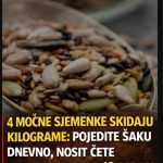 4 moćne sjemenke skidaju kilogram: Pojedite šaku dnevno, nosit ćete farmerke od prije 10 godina 4 moćne sjemenke skidaju kilogram: Pojedite šaku dnevno, nosit ćete farmerke od prije 10 godina - featured image
