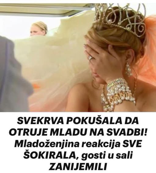 SVEKRVA POKUŠALA DA OTRUJE MLADU NA SVADBI! Mladoženjina reakcija SVE ŠOKIRALA, gosti u sali ZANIJEMILI - featured image SVEKRVA POKUŠALA DA OTRUJE MLADU NA SVADBI! Mladoženjina reakcija SVE ŠOKIRALA, gosti u sali ZANIJEMILI - featured image