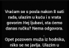 “Vraćam se s posla nakon 8 sati rada…”