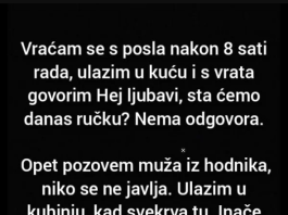 “Vraćam se s posla nakon 8 sati rada…”