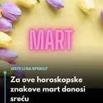 Za ove horoskopske znakove mart donosi sreću Za ove horoskopske znakove mart donosi sreću - featured image