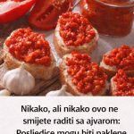 Nikako, ali nikako ovo ne smijete raditi sa ajvarom: Posljedice mogu biti paklene – Pazite se Nikako, ali nikako ovo ne smijete raditi sa ajvarom: Posljedice mogu biti paklene – Pazite se - featured image