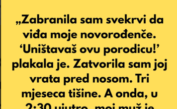 „Zabranila sam svekrvi da viđa moje novorođenče. ‘Uništavaš ovu porodicu!’ plakala je.”