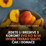 Jedete li breskve s korom? Evo ko bi ih uvijek trebao guliti, čak i domaće Jedete li breskve s korom? Evo ko bi ih uvijek trebao guliti, čak i domaće - featured image
