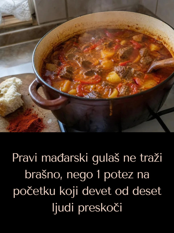 Pravi mađarski gulaš ne traži brašno, nego 1 potez na početku koji devet od deset ljudi preskoči - content image