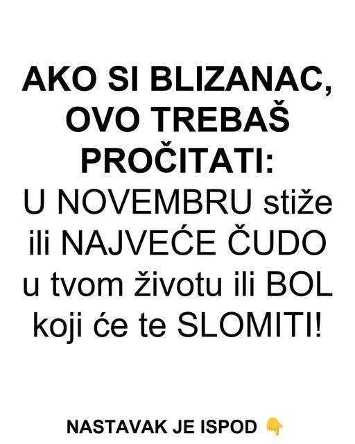 AKO SI BLIZANAC, OVO TREBAŠ PROČITATI: U NOVEMBRU stiže ili NAJVEĆE ČUDO u tvom životu ili BOL koji će te SLOMITI! - featured image AKO SI BLIZANAC, OVO TREBAŠ PROČITATI: U NOVEMBRU stiže ili NAJVEĆE ČUDO u tvom životu ili BOL koji će te SLOMITI! - featured image